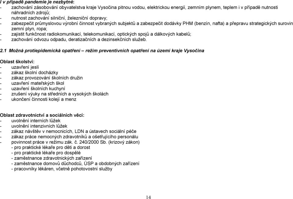 telekomunikcí, optických spojů dálkových kbelů; zchování odvozu odpdu, dertizčních dezinsekčních služeb. 2.