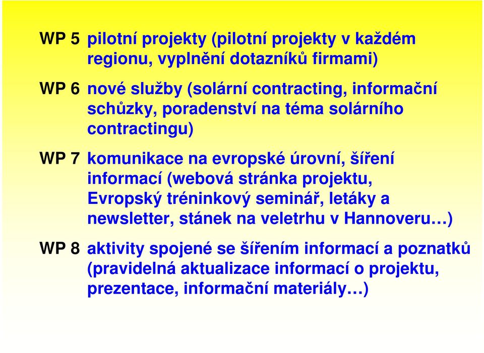 informací (webová stránka projektu, Evropský tréninkový seminář, letáky a newsletter, stánek na veletrhu v Hannoveru ) WP