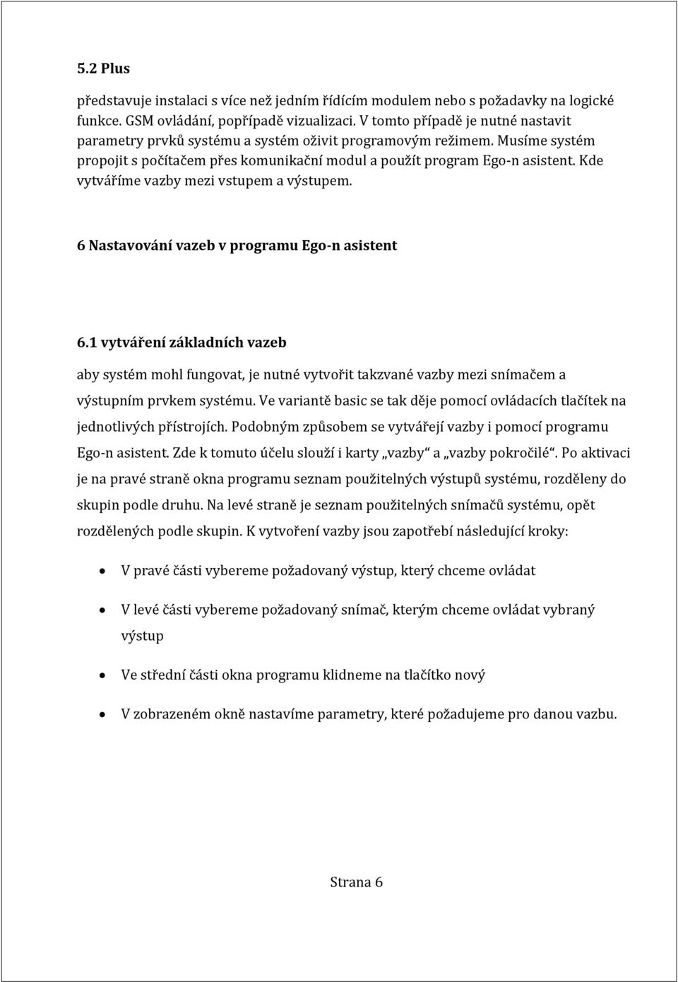 Kde vytváříme vazby mezi vstupem a výstupem. 6 Nastavování vazeb v programu Ego-n asistent 6.