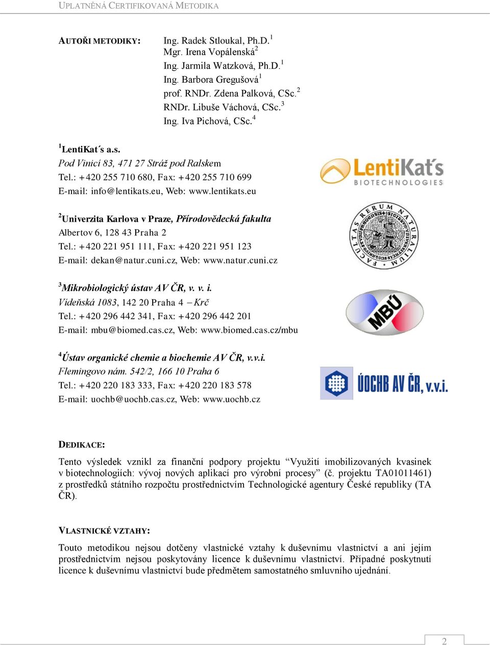 eu, Web: www.lentikats.eu 2 Univerzita Karlova v Praze, Přírodovědecká fakulta Albertov 6, 128 43 Praha 2 Tel.: +420 221 951 111, Fax: +420 221 951 123 E-mail: dekan@natur.cuni.