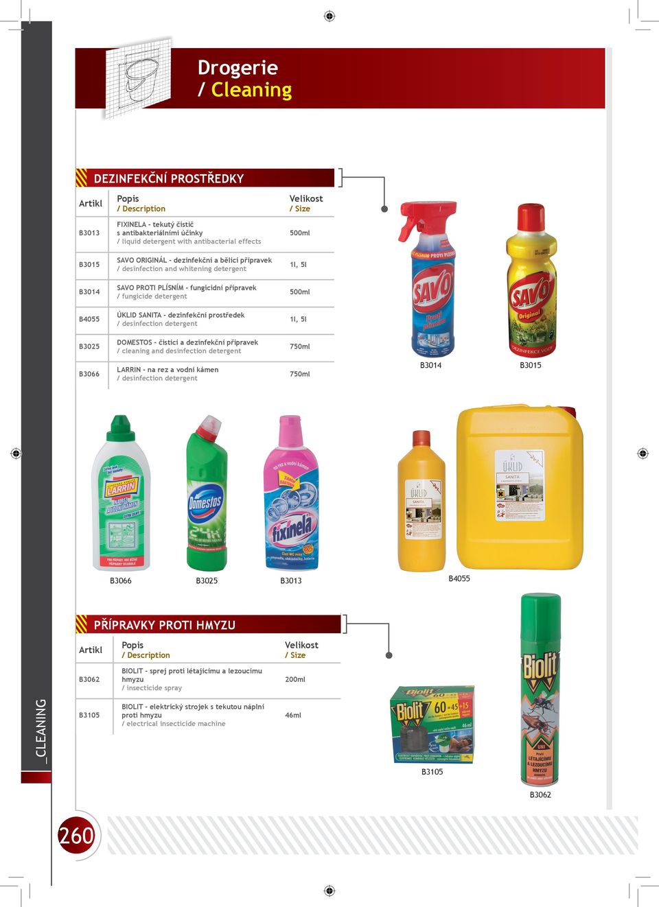 B3025 DOMESTOS - čistící a dezinfekční přípravek / cleaning and desinfection detergent 750ml B3066 LARRIN - na rez a vodní kámen / desinfection detergent 750ml B3014 B3015 B3066 B3025 B3013 B4055