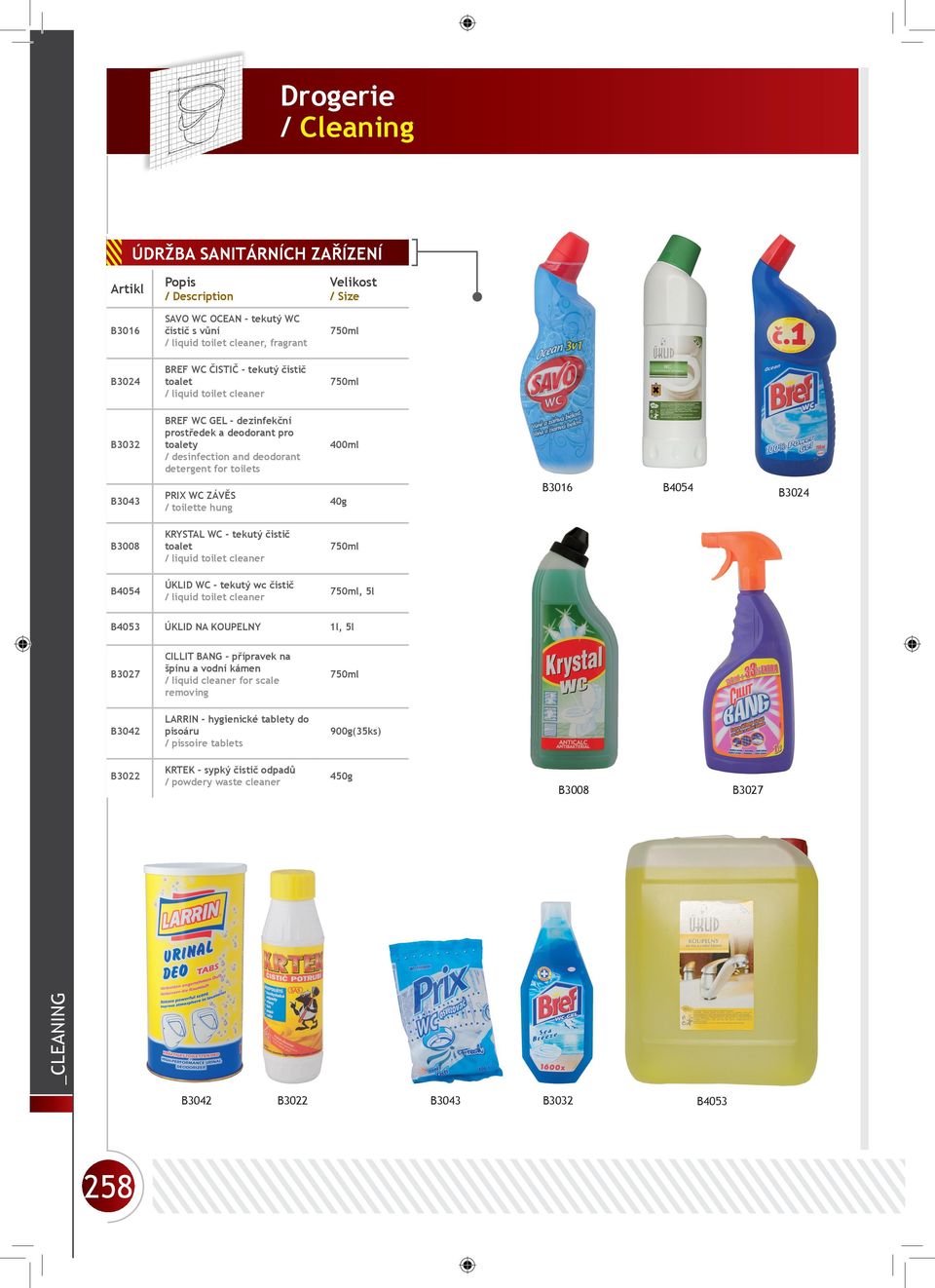 čistič toalet / liquid toilet cleaner 750ml B4054 ÚKLID WC - tekutý wc čistič / liquid toilet cleaner 750ml, 5l B4053 ÚKLID NA KOUPELNY 1l, 5l B3027 CILLIT BANG - přípravek na špínu a vodní kámen /