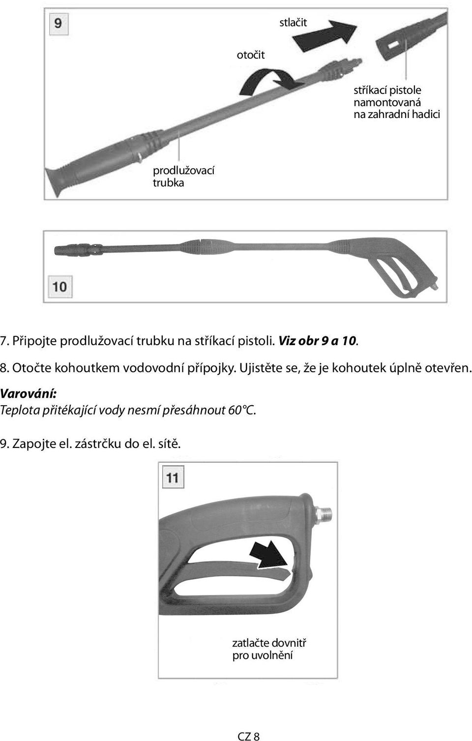 Otočte kohoutkem vodovodní přípojky. Ujistěte se, že je kohoutek úplně otevřen.