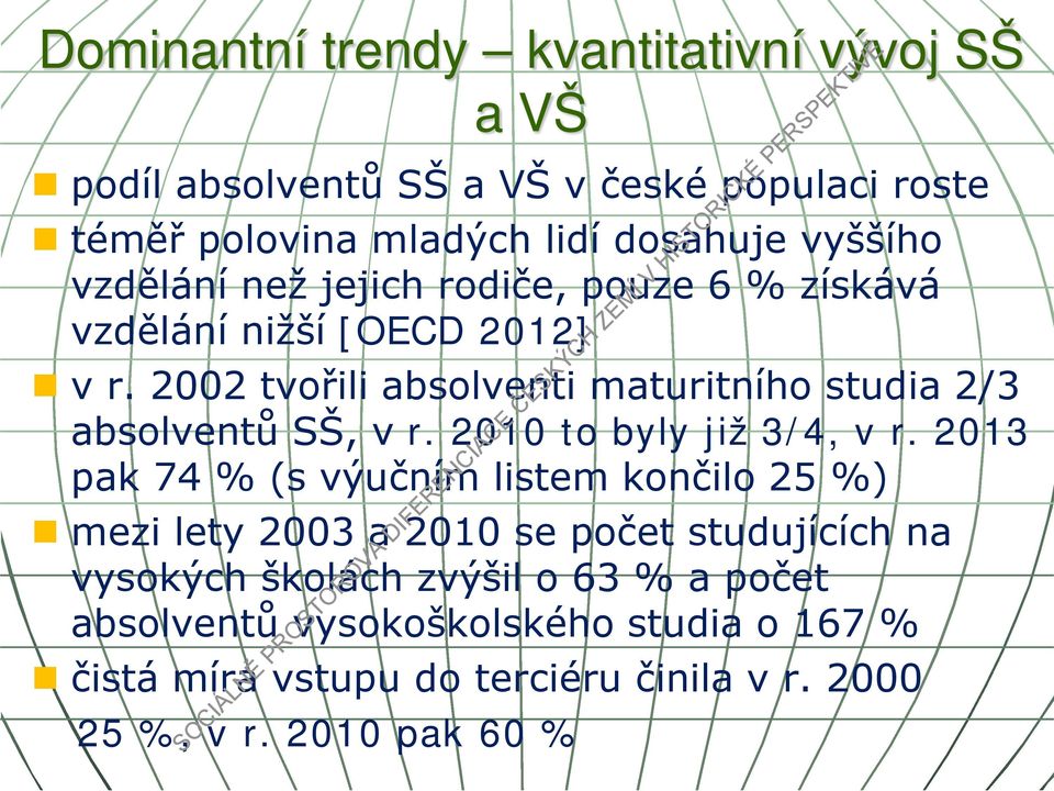 2002 tvořili absolventi maturitního studia 2/3 absolventů SŠ, v r. 2010 to byly již 3/4, v r.