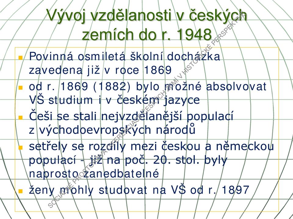 1869 (1882) bylo možné absolvovat VŠ studium i v českém jazyce Češi se stali nejvzdělanější