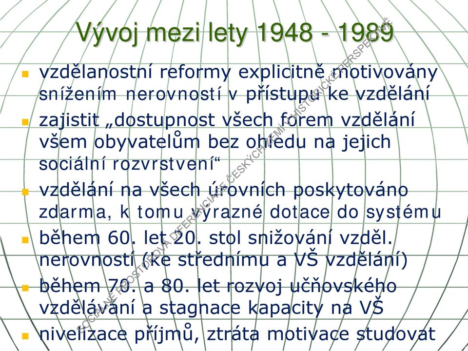 poskytováno zdarma, k tomu výrazné dotace do systému během 60. let 20. stol snižování vzděl.