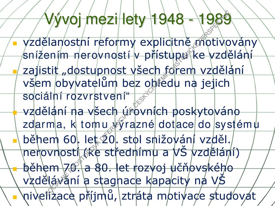 poskytováno zdarma, k tomu výrazné dotace do systému během 60. let 20. stol snižování vzděl.