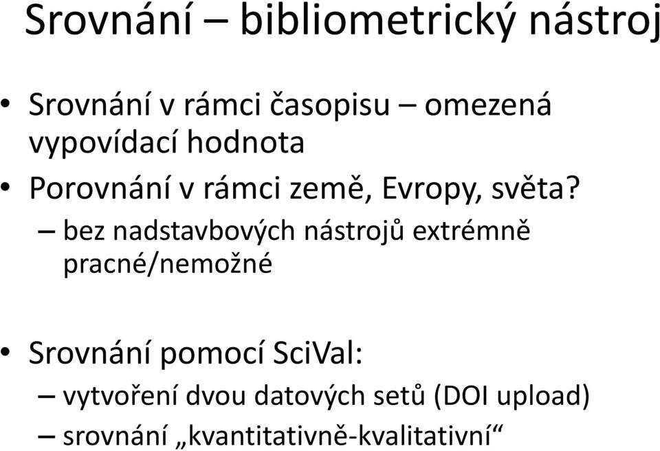 bez nadstavbových nástrojů extrémně pracné/nemožné Srovnání pomocí