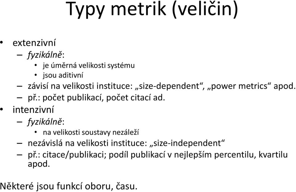 intenzivní fyzikálně: na velikosti soustavy nezáleží nezávislá na velikosti instituce: