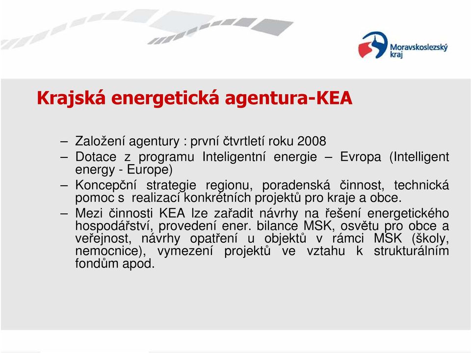 pro kraje a obce. Mezi činnosti KEA lze zařadit návrhy na řešení energetického hospodářství, provedení ener.