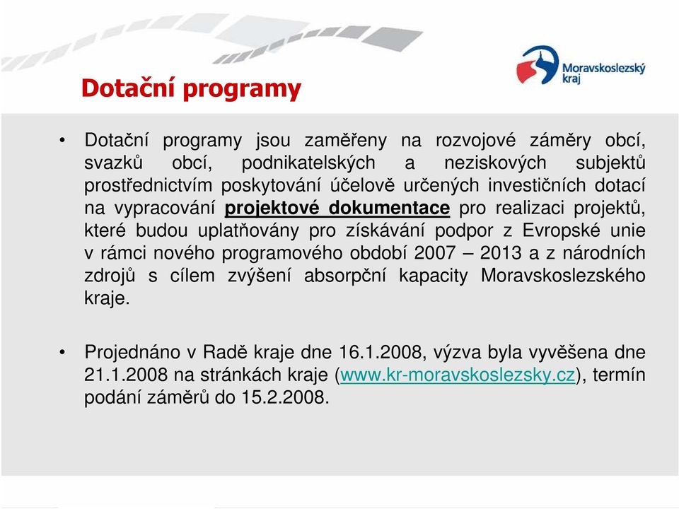 podpor z Evropské unie v rámci nového programového období 2007 2013 a z národních zdrojů s cílem zvýšení absorpční kapacity Moravskoslezského kraje.