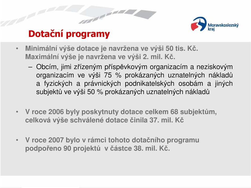 Obcím, jimi zřízeným příspěvkovým organizacím a neziskovým organizacím ve výši 75 % prokázaných uznatelných nákladů a fyzických a