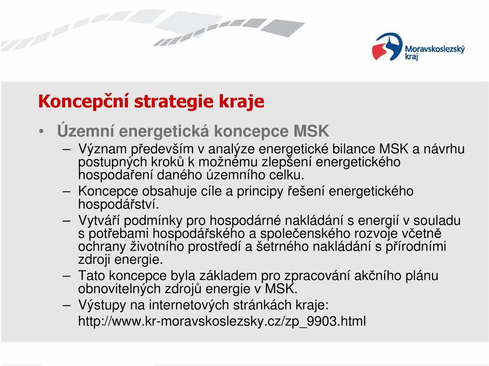 Vytváří podmínky pro hospodárné nakládání s energií v souladu s potřebami hospodářského a společenského rozvoje včetně ochrany životního prostředí a šetrného