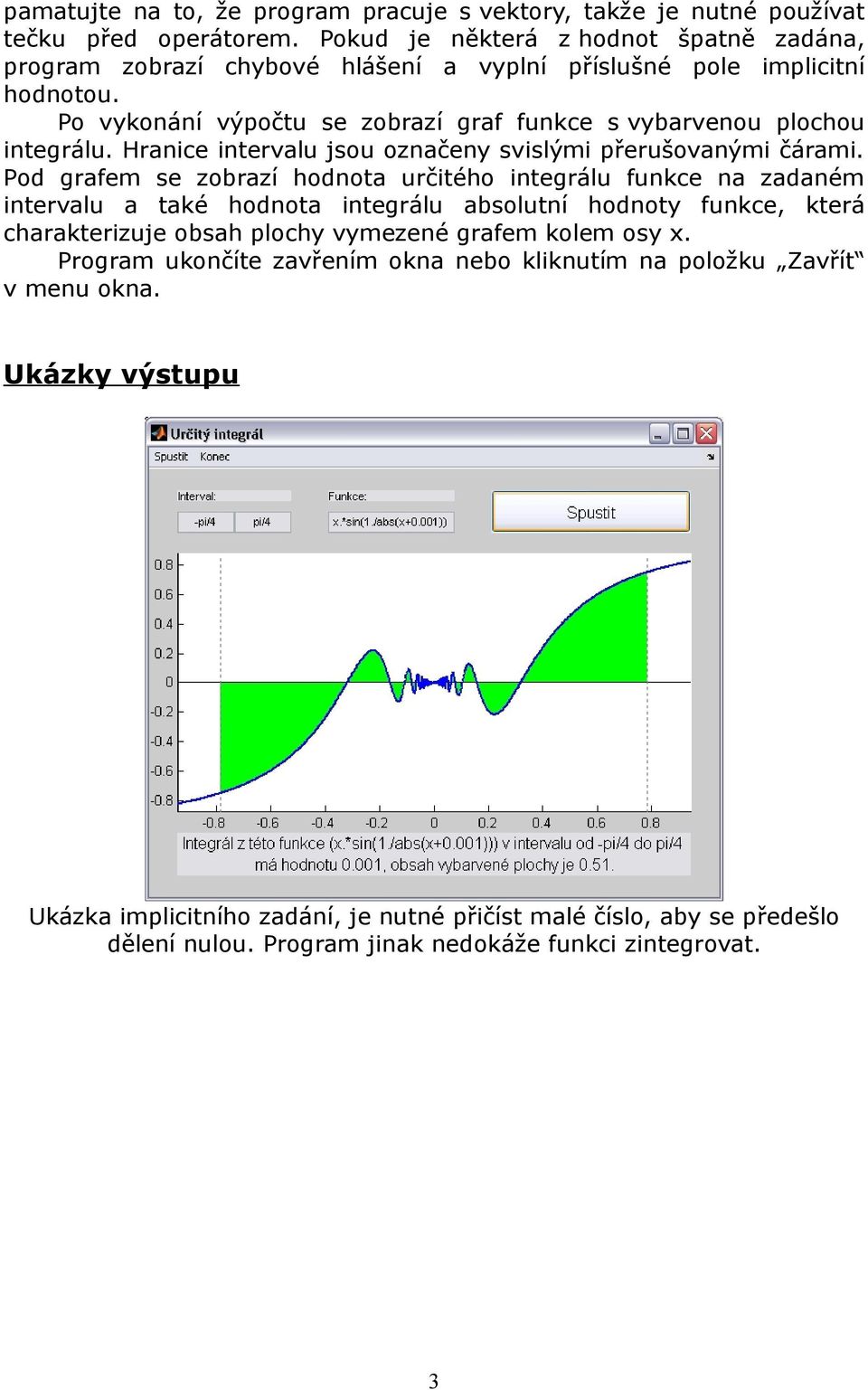 Po vykonání výpočtu se zobrazí graf funkce s vybarvenou plochou integrálu. Hranice intervalu jsou označeny svislými přerušovanými čárami.