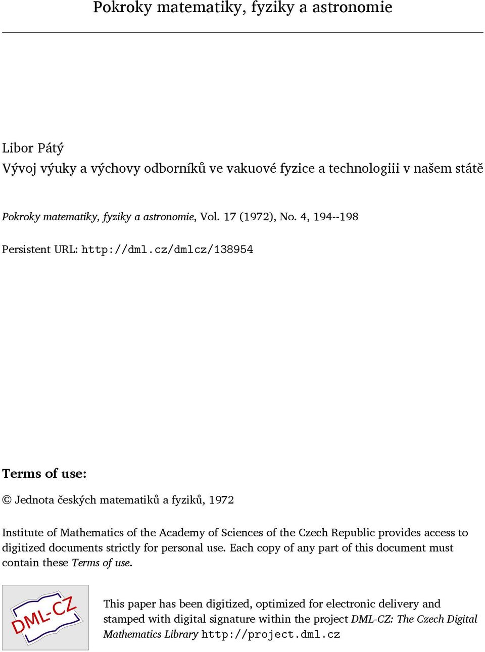 cz/dmlcz/138954 Terms of use: Jednota českých matematiků a fyziků, 1972 Institute of Mathematics of the Academy of Sciences of the Czech Republic provides access to digitized