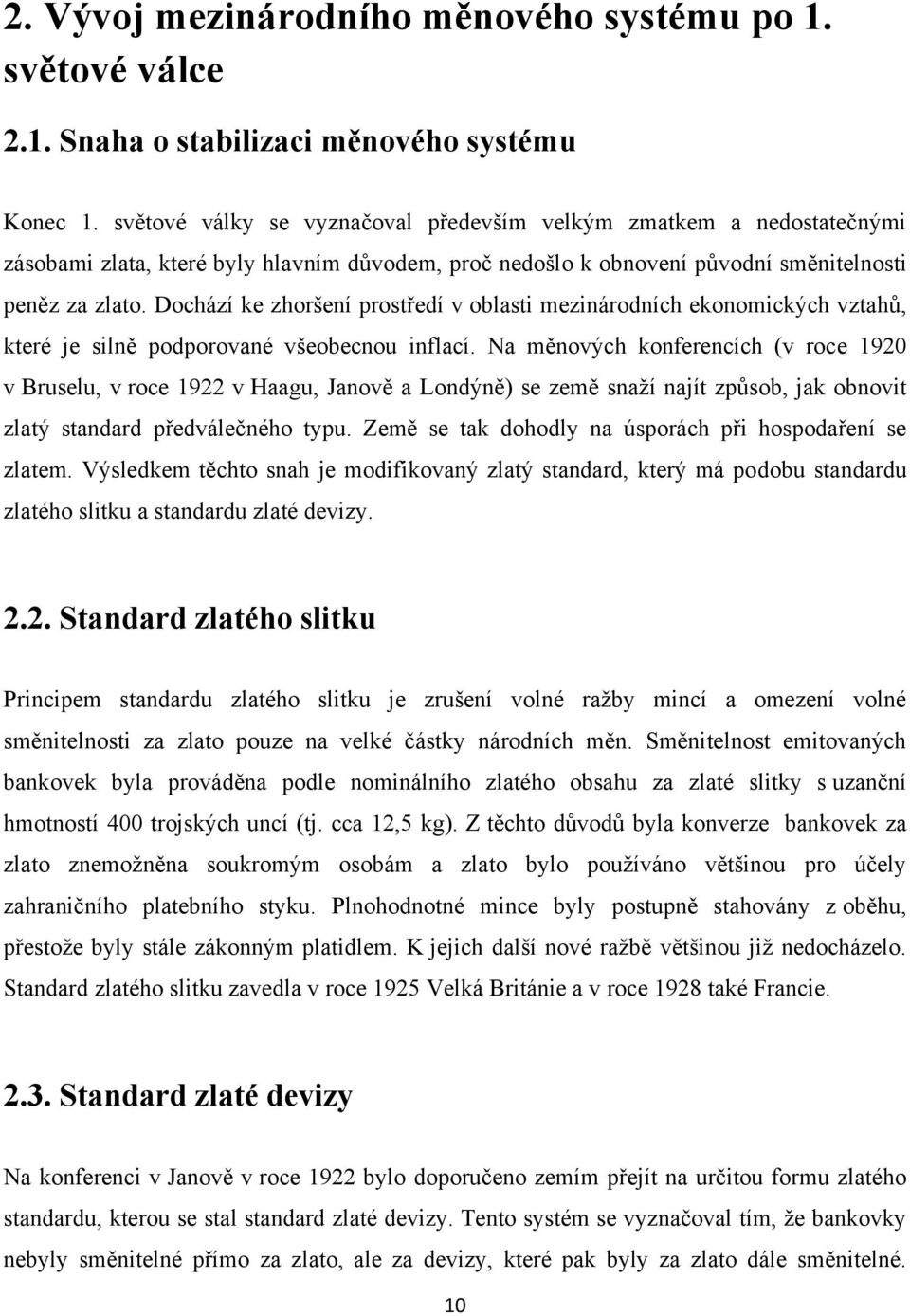 Dochází ke zhoršení prostředí v oblasti mezinárodních ekonomických vztahů, které je silně podporované všeobecnou inflací.