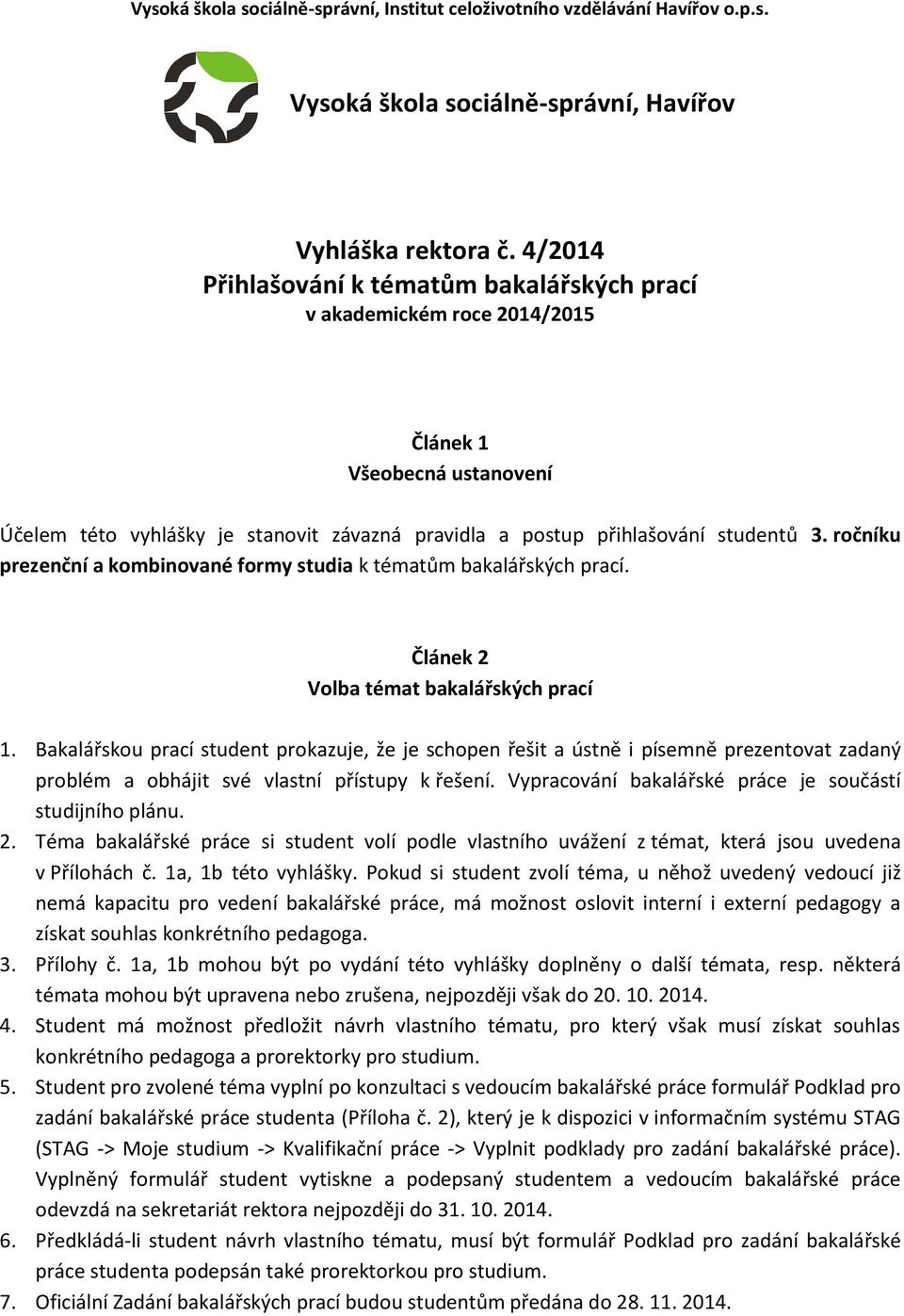 ročníku prezenční a kombinované formy studia k tématům bakalářských prací. Článek 2 Volba témat bakalářských prací 1.