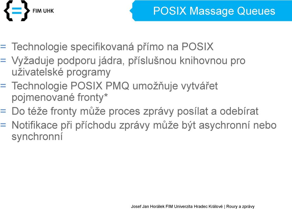 PMQ umožňuje vytvářet pojmenované fronty* = Do téže fronty může proces zprávy