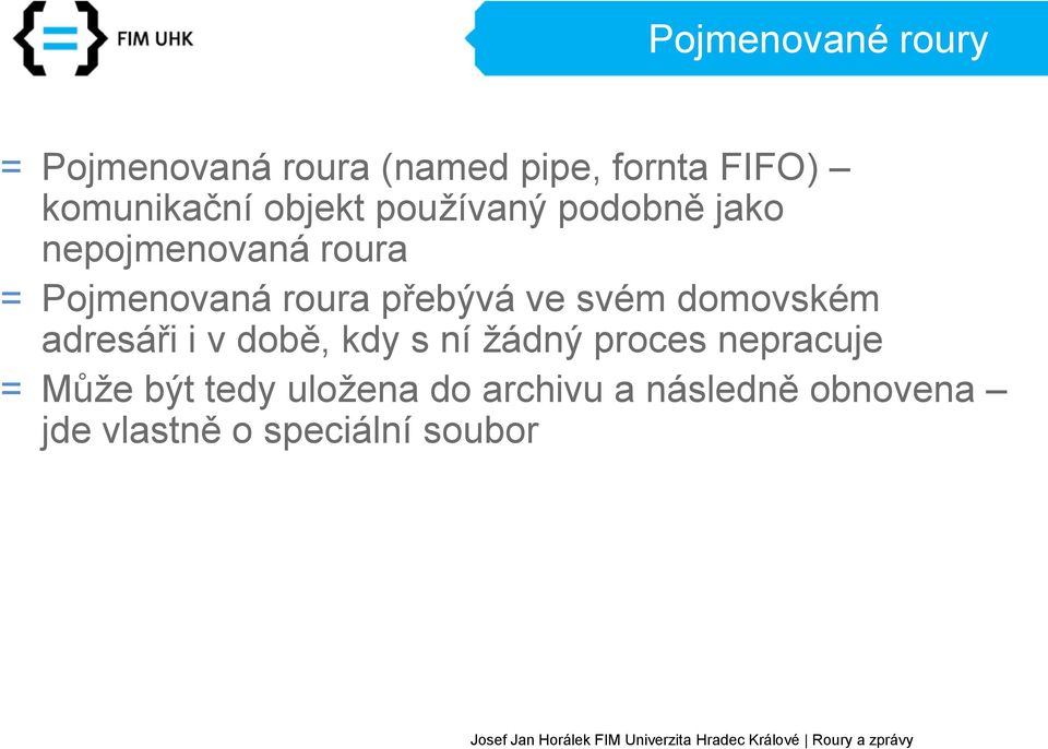 přebývá ve svém domovském adresáři i v době, kdy s ní žádný proces nepracuje