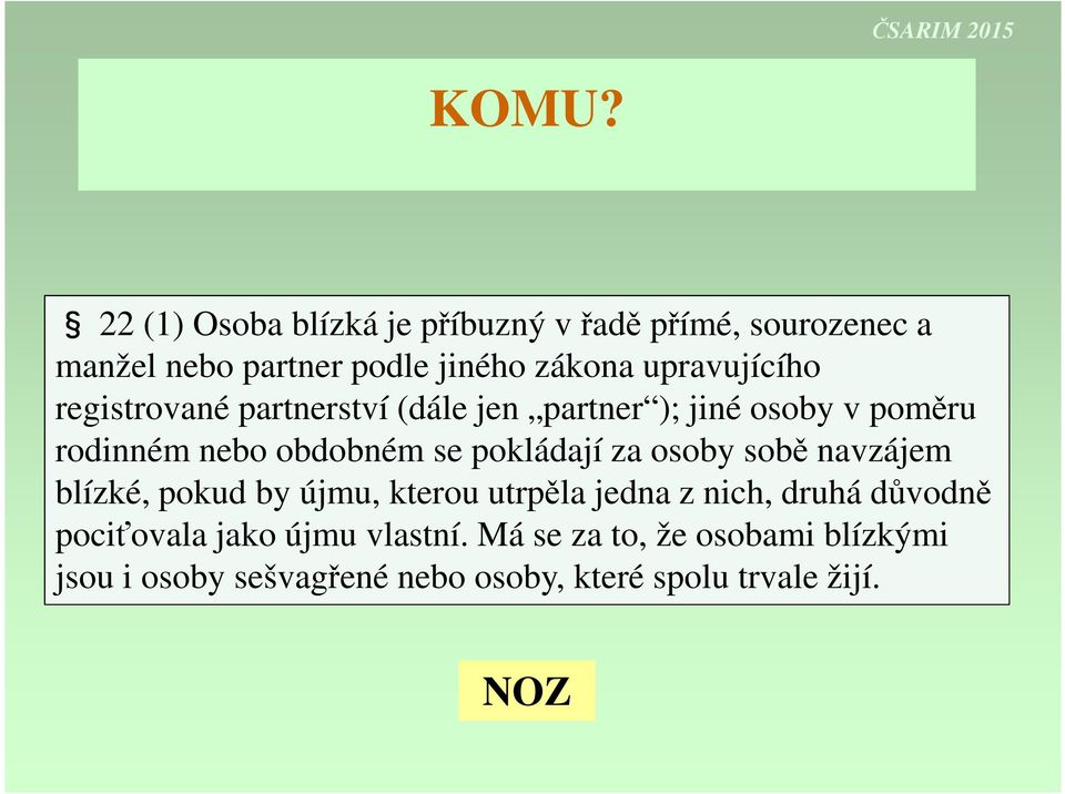 pokládají za osoby sobě navzájem blízké, pokud by újmu, kterou utrpěla jedna z nich, druhá důvodně