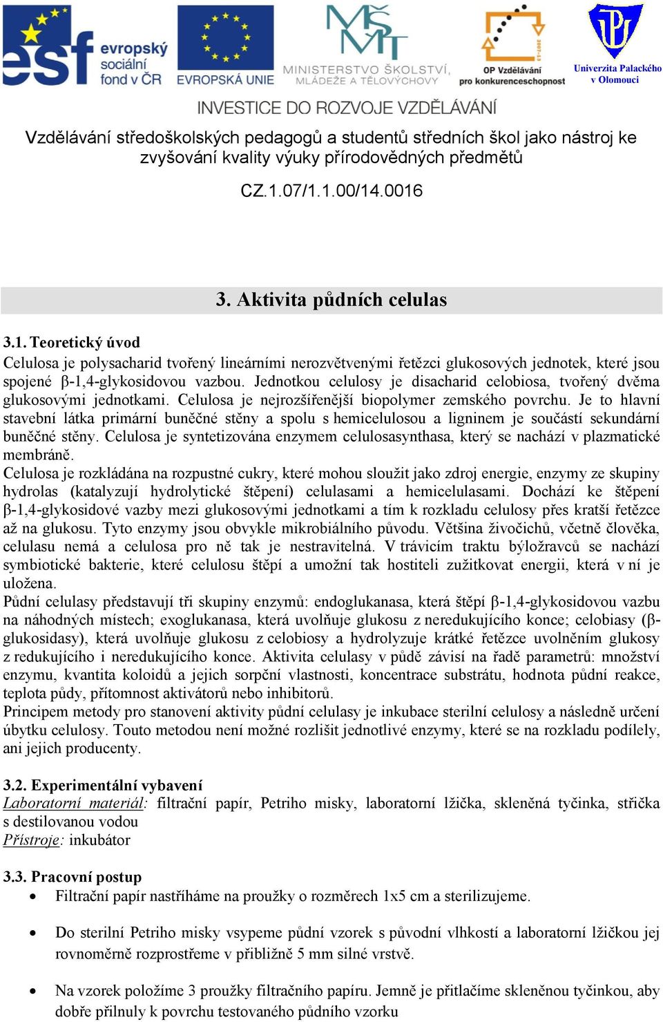 Je to hlavní stavební látka primární buněčné stěny a spolu s hemicelulosou a ligninem je součástí sekundární buněčné stěny.