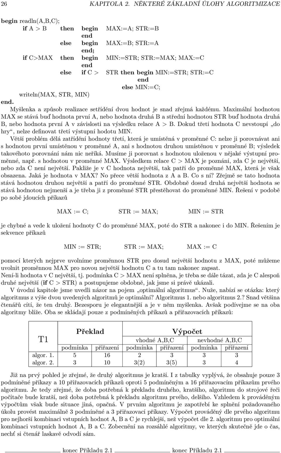 hodnota druhá B a střední hodnotou STR buď hodnota druhá B, nebo hodnota první A v závislosti na výsledku relace A > B Dokud třetí hodnota C nevstoupí do hry, nelze definovat třetí výstupní hodotu