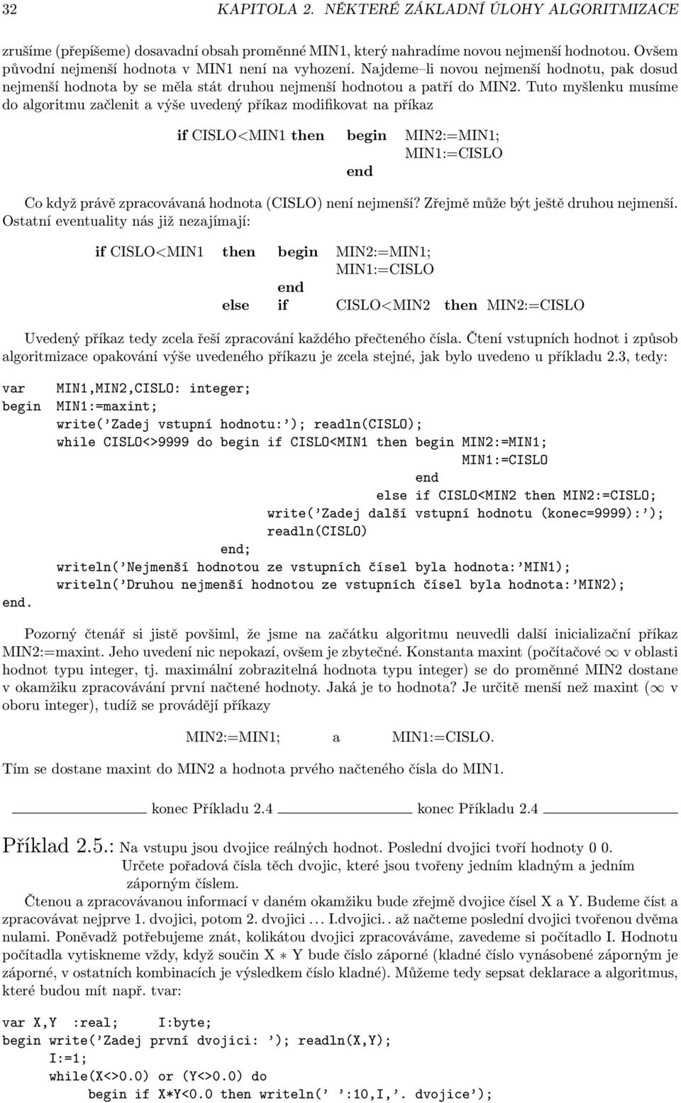 příkaz if CISLO<MIN1 then begin MIN2:=MIN1; MIN1:=CISLO Co když právě zpracovávaná hodnota (CISLO) není nejmenší?