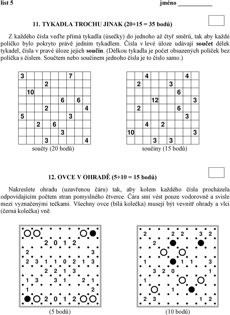 Součtem nebo součinem jednoho čísla je to číslo samo.) 5 7 součty (0 bodů) 1 součiny (15 bodů) 1.