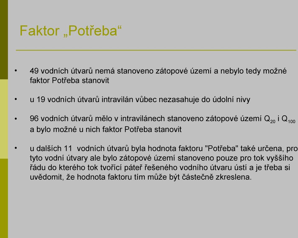 u dalších 11 vodních útvarů byla hodnota faktoru "Potřeba" také určena, pro tyto vodní útvary ale bylo zátopové území stanoveno pouze pro tok