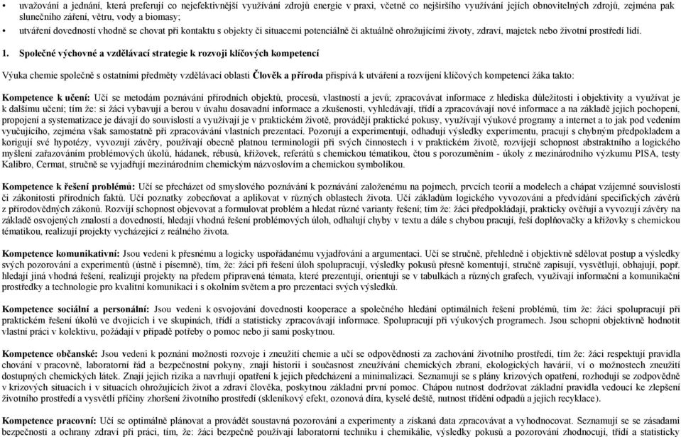 Společné výchovné a vzdělávací strategie k rozvoji klíčových kompetencí Výuka chemie společně s ostatními předměty vzdělávací oblasti Člověk a příroda přispívá k utváření a rozvíjení klíčových