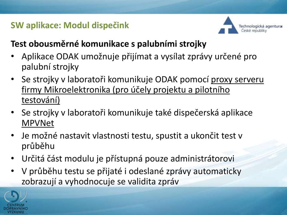 Se strojky v laboratoři komunikuje také dispečerská aplikace MPVNet Je možné nastavit vlastnosti testu, spustit a ukončit test v průběhu