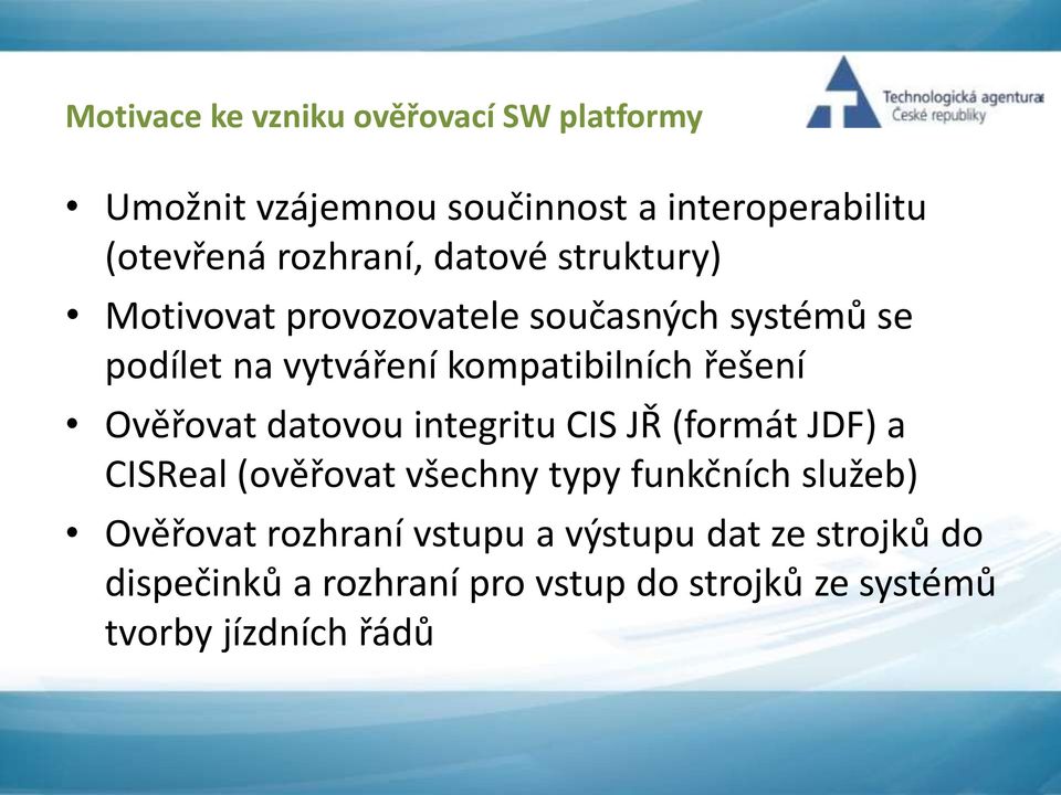 Ověřovat datovou integritu CIS JŘ (formát JDF) a CISReal (ověřovat všechny typy funkčních služeb) Ověřovat