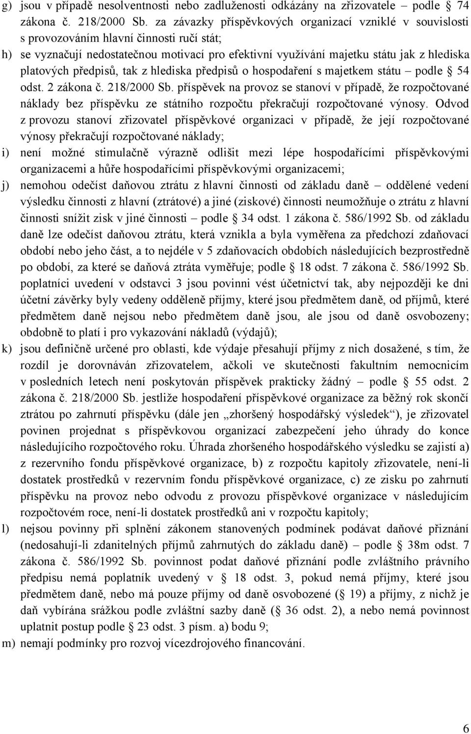 platových předpisů, tak z hlediska předpisů o hospodaření s majetkem státu podle 54 odst. 2 zákona č. 218/2000 Sb.