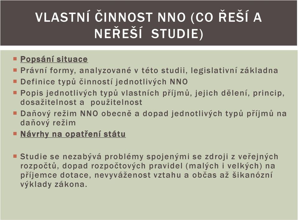 reţim NNO obecně a dopad jednotlivých typů příjmů na daňový reţim Návrhy na opatření státu Studie se nezabývá problémy spojenými se