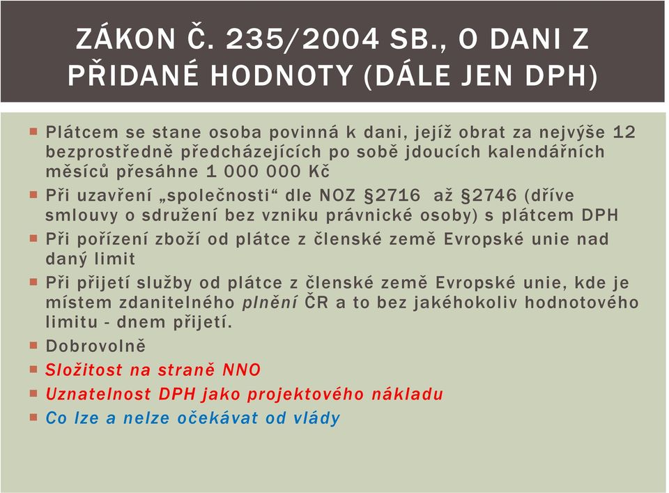 kalendářních měsíců přesáhne 1 000 000 Kč Při uzavření společnosti dle NOZ 2716 aţ 2746 (dříve smlouvy o sdruţení bez vzniku právnické osoby) s plátcem DPH Při