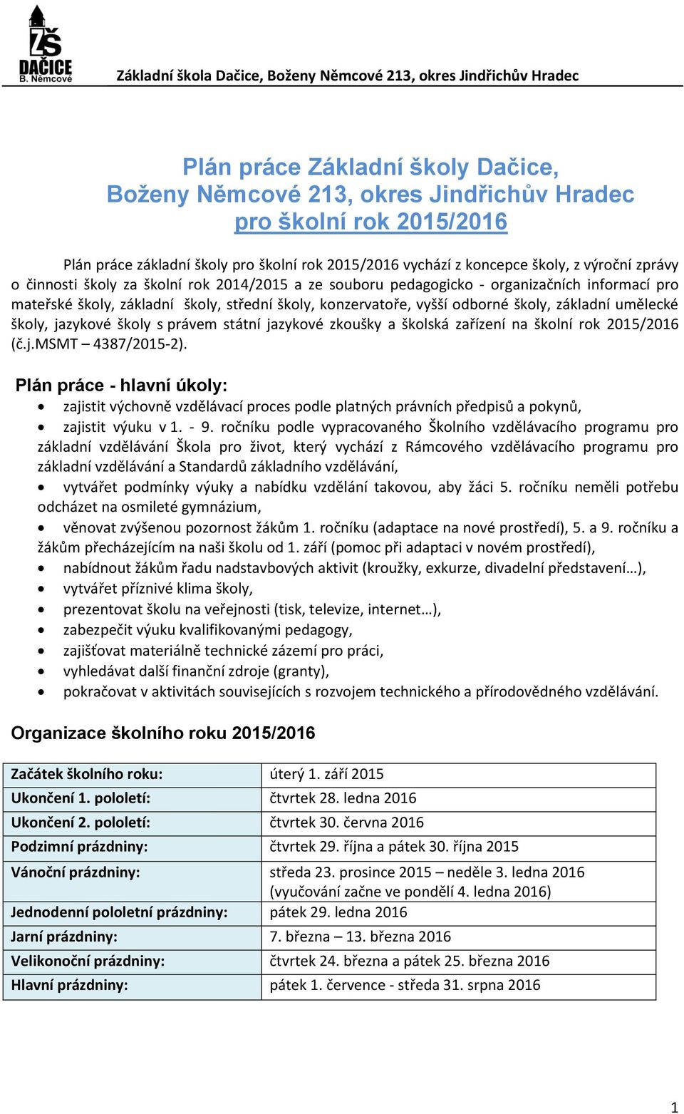 školy, jazykové školy s právem státní jazykové zkoušky a školská zařízení na školní rok 2015/2016 (č.j.msmt 4387/2015-2).