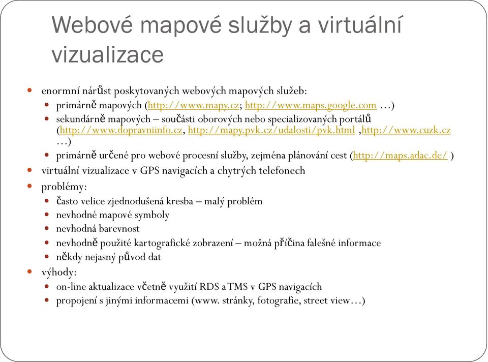 cz ) primárně určené pro webové procesní služby, zejména plánování cest (http://maps.adac.