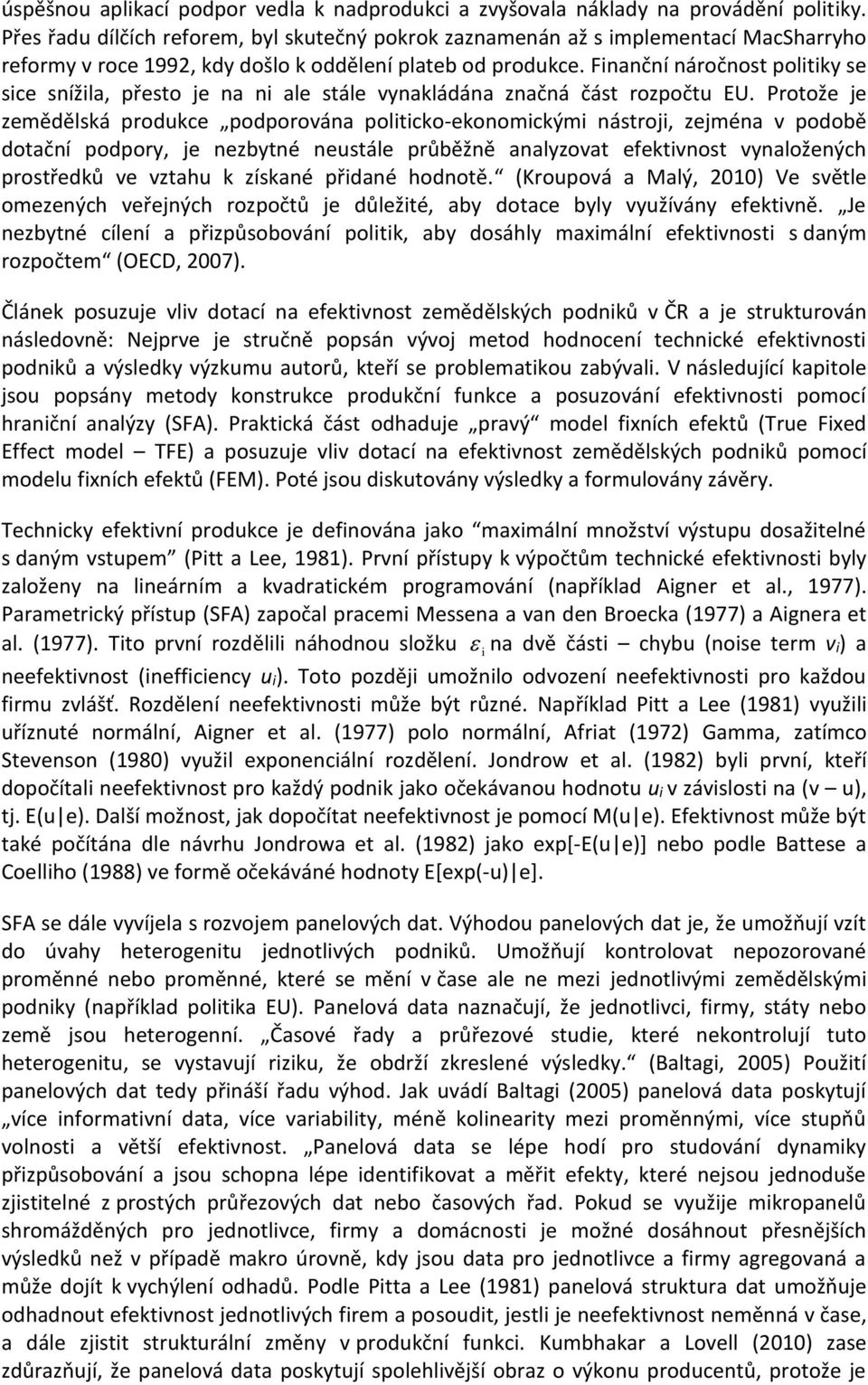 Finanční náročnost poliky se sice snížila, přesto je na ni ale stále vynakládána značná část rozpočtu EU.
