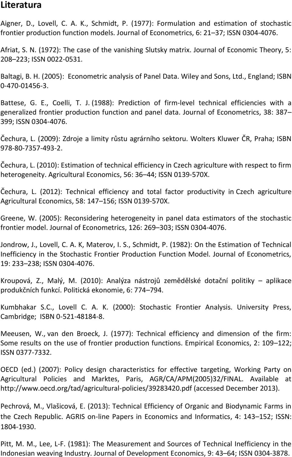 , England; ISBN 0-470-01456-3. Battese, G. E., Coelli, T. J. (1988): Prediction of firm-level technical efficiencies wh a generalized frontier production function and panel data.