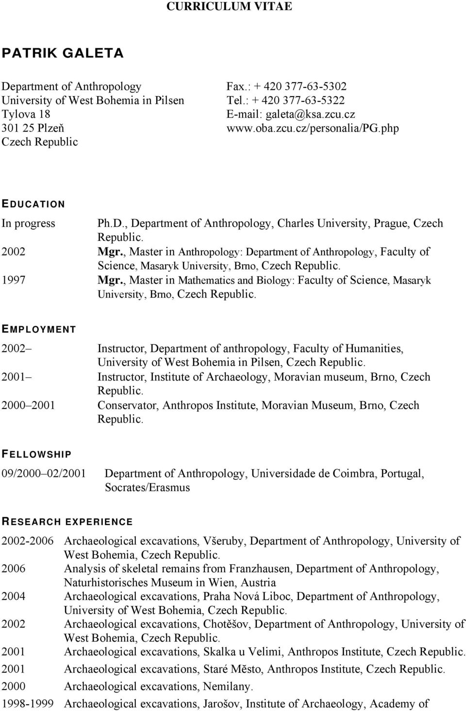 , Master in Anthropology: Department of Anthropology, Faculty of Science, Masaryk University, Brno, Czech 1997 Mgr.