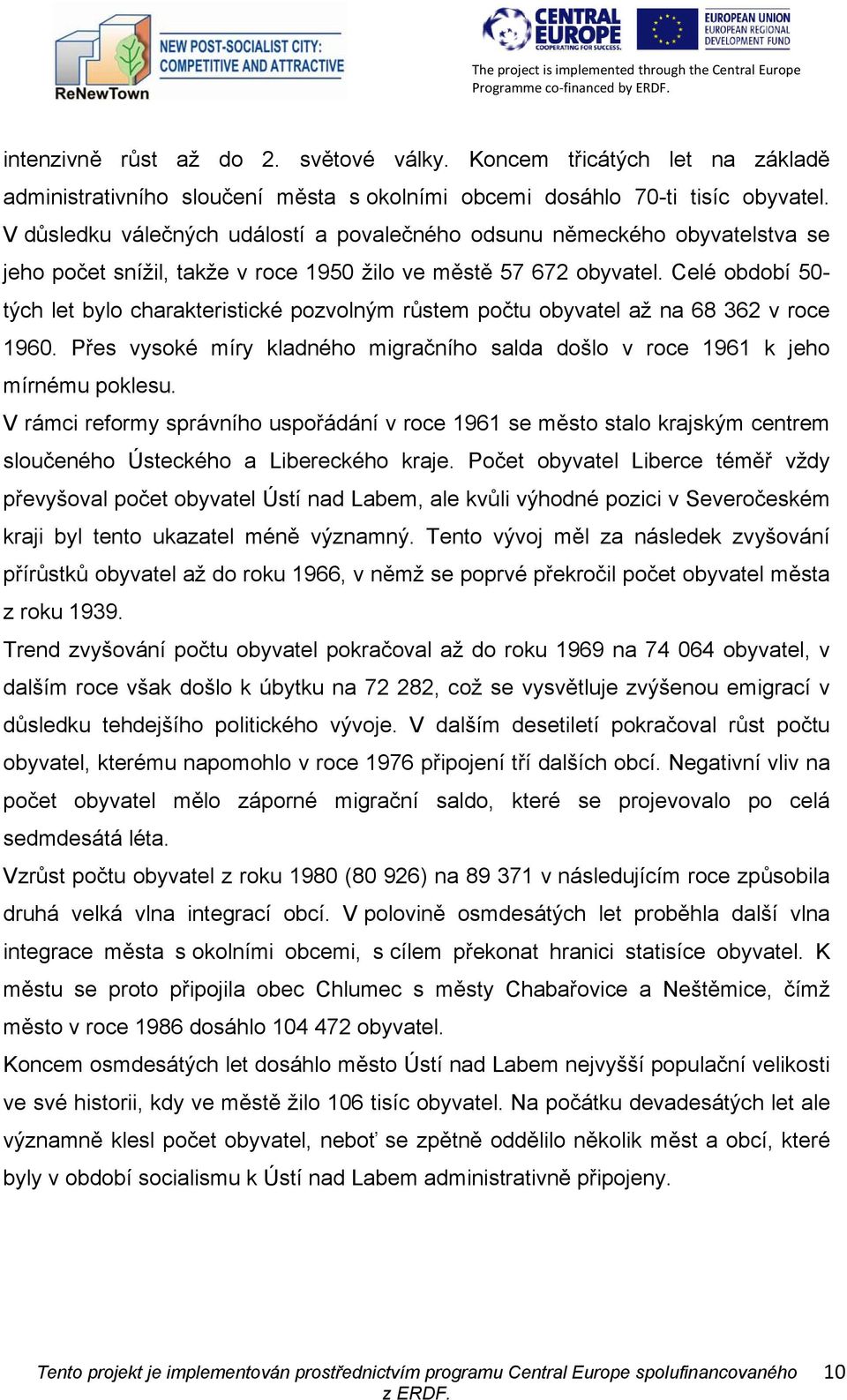Celé období 50- tých let bylo charakteristické pozvolným růstem počtu obyvatel až na 68 362 v roce 1960. Přes vysoké míry kladného migračního salda došlo v roce 1961 k jeho mírnému poklesu.