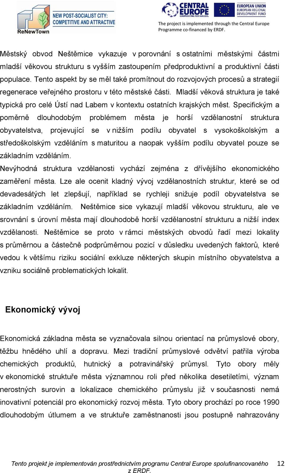 Mladší věková struktura je také typická pro celé Ústí nad Labem v kontextu ostatních krajských měst.