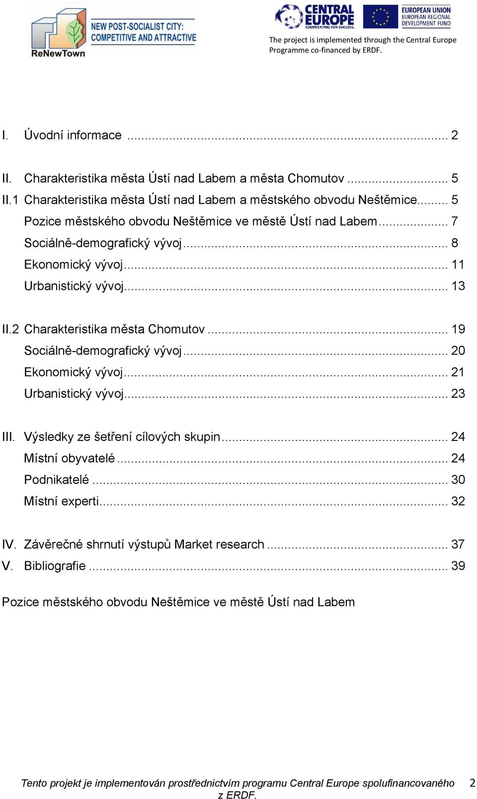 2 Charakteristika města Chomutov... 19 Sociálně-demografický vývoj... 20 Ekonomický vývoj... 21 Urbanistický vývoj... 23 III. Výsledky ze šetření cílových skupin.