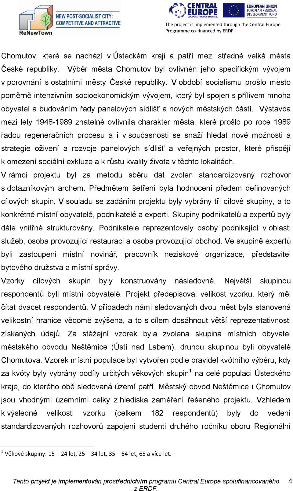 Výstavba mezi lety 1948-1989 znatelně ovlivnila charakter města, které prošlo po roce 1989 řadou regeneračních procesů a i v současnosti se snaží hledat nové možnosti a strategie oživení a rozvoje
