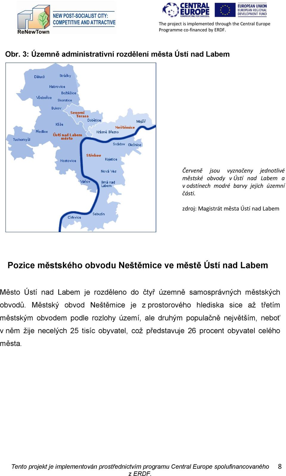 zdroj: Magistrát města Ústí nad Labem Pozice městského obvodu Neštěmice ve městě Ústí nad Labem Město Ústí nad Labem je rozděleno do čtyř územně