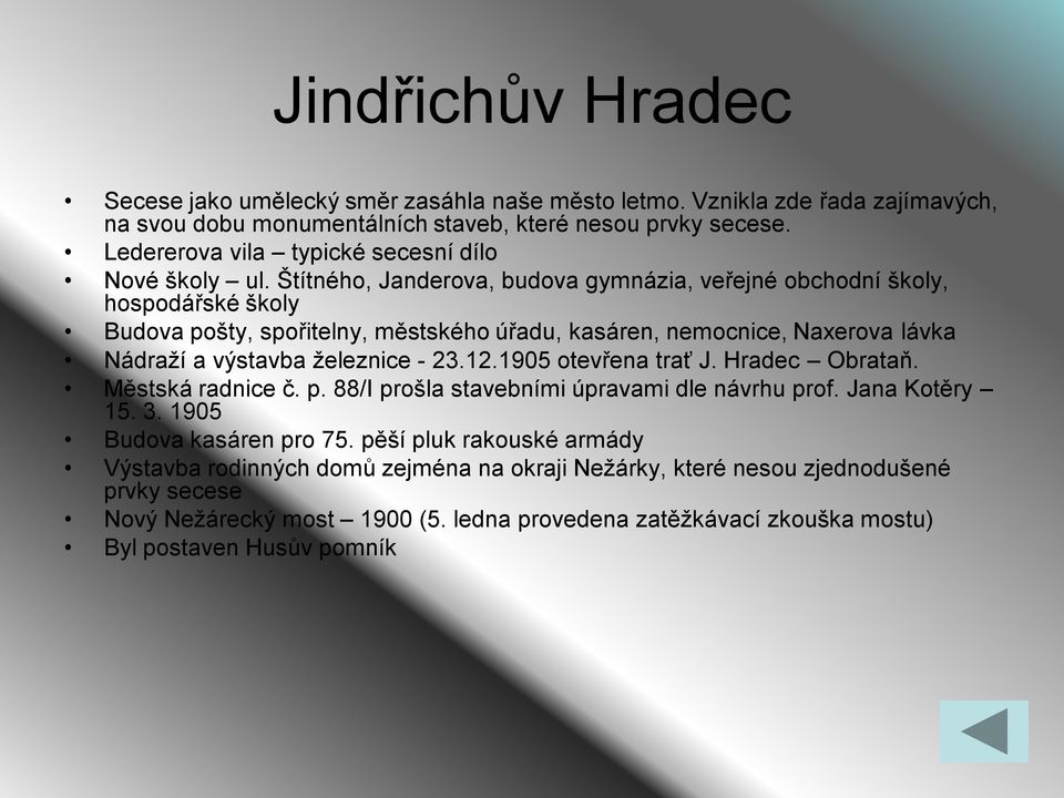 Štítného, Janderova, budova gymnázia, veřejné obchodní školy, hospodářské školy Budova pošty, spořitelny, městského úřadu, kasáren, nemocnice, Naxerova lávka Nádraţí a výstavba ţeleznice - 23.