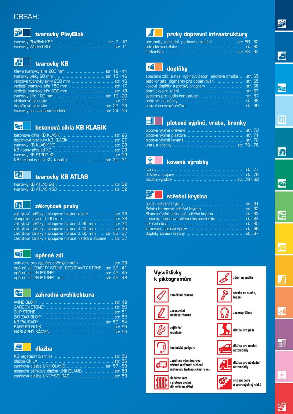 .. str. 24-25 betonová cihla KB KLASIK betonová cihla KB KLASIK... str. 26 doplňkové tvarovky KB KLASIK... str. 27 tvarovky KB KLASIK XC... str. 28 KB nosný překlad XC... str. 28 tvarovky KB STROP XC.