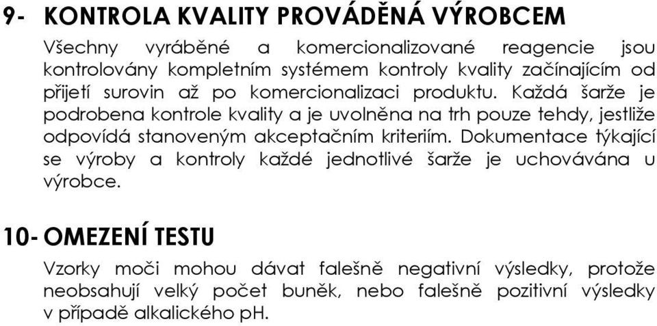 Každá šarže je podrobena kontrole kvality a je uvolněna na trh pouze tehdy, jestliže odpovídá stanoveným akceptačním kriteriím.
