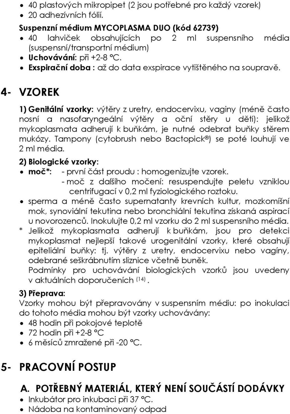 Exspirační doba : až do data exspirace vytištěného na soupravě.