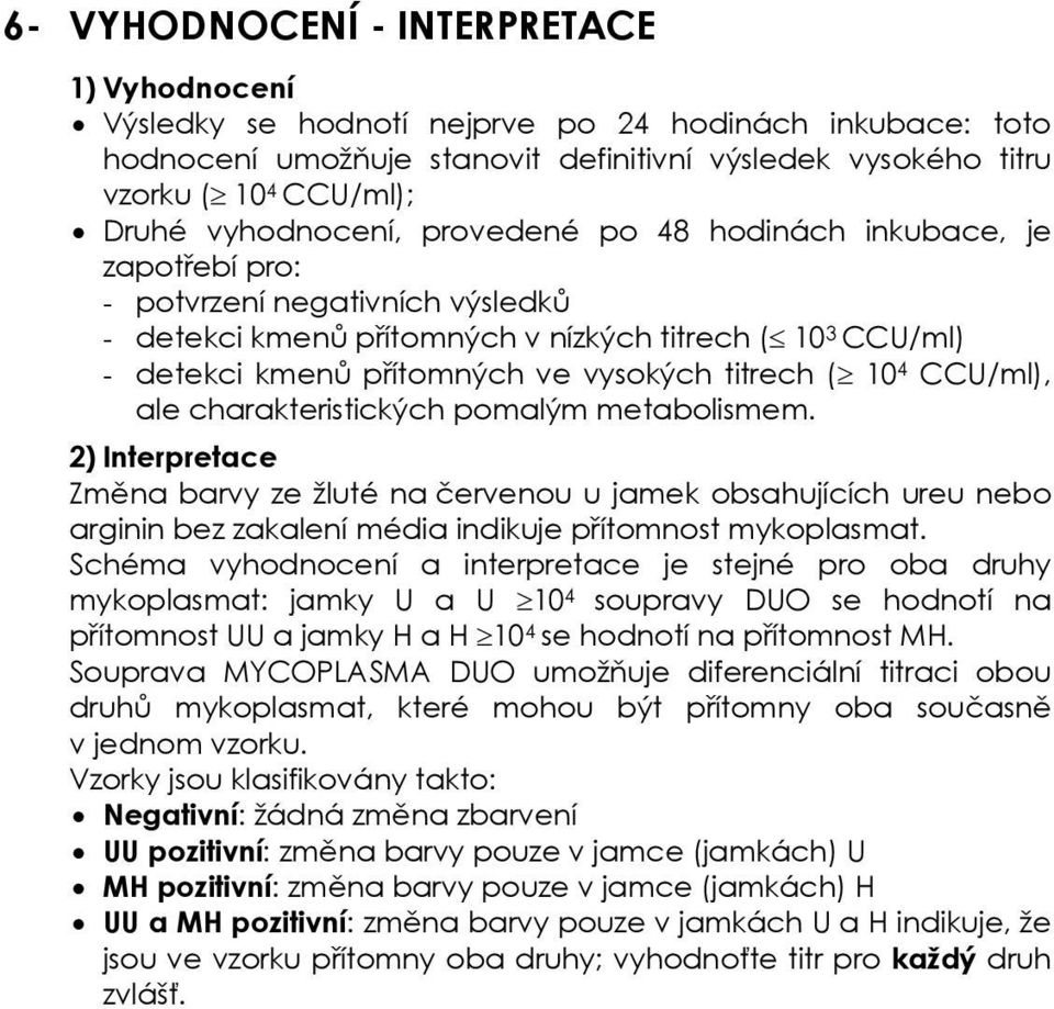 titrech ( 10 4 CCU/ml), ale charakteristických pomalým metabolismem.